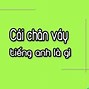 Chân Váy Đọc Trong Tiếng Anh Là Gì