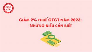 Giảm Thuế Giá Trị Gia Tăng Năm 2023